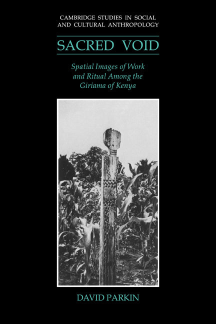 The Sacred Void; Spatial Images of Work and Ritual among the Giriama of Kenya (Paperback / softback) 9780521024983