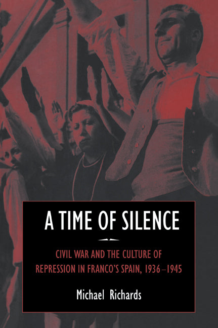 A Time of Silence; Civil War and the Culture of Repression in Franco's Spain, 1936–1945 (Paperback / softback) 9780521025065