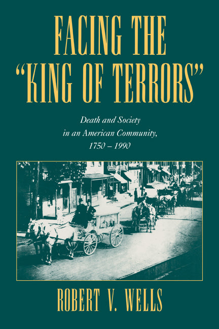 Facing the 'King of Terrors'; Death and Society in an American Community, 1750–1990 (Paperback / softback) 9780521025096