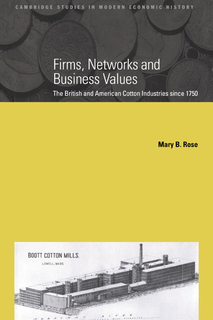 Firms, Networks and Business Values; The British and American Cotton Industries since 1750 (Paperback / softback) 9780521025140