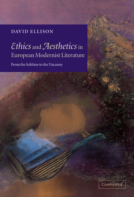 Ethics and Aesthetics in European Modernist Literature; From the Sublime to the Uncanny (Paperback / softback) 9780521025164