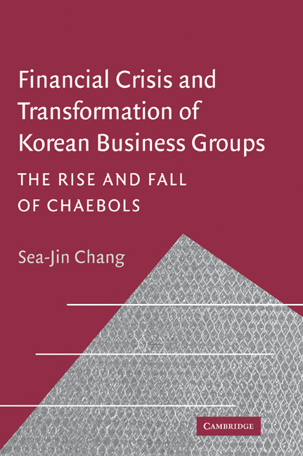 Financial Crisis and Transformation of Korean Business Groups; The Rise and Fall of Chaebols (Paperback / softback) 9780521025195