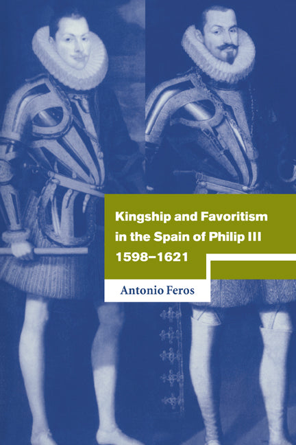 Kingship and Favoritism in the Spain of Philip III, 1598–1621 (Paperback / softback) 9780521025324