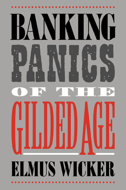 Banking Panics of the Gilded Age (Paperback / softback) 9780521025478