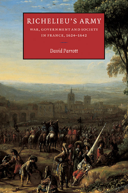 Richelieu's Army; War, Government and Society in France, 1624–1642 (Paperback / softback) 9780521025485