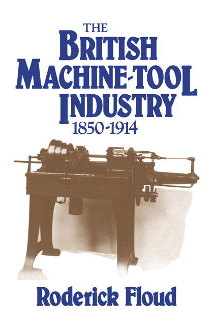 The British Machine Tool Industry, 1850–1914 (Paperback / softback) 9780521025553