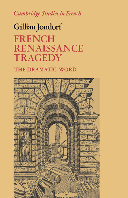 French Renaissance Tragedy; The Dramatic Word (Paperback / softback) 9780521025584