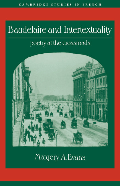 Baudelaire and Intertextuality; Poetry at the Crossroads (Paperback / softback) 9780521025591