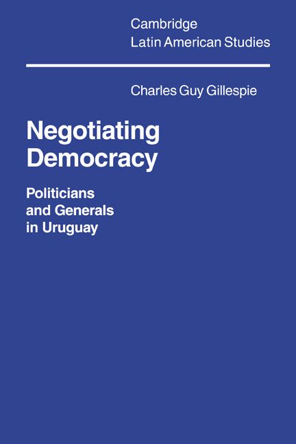 Negotiating Democracy; Politicians and Generals in Uruguay (Paperback / softback) 9780521025638