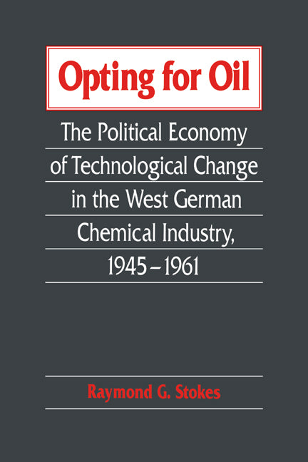 Opting for Oil; The Political Economy of Technological Change in the West German Industry, 1945–1961 (Paperback / softback) 9780521025768