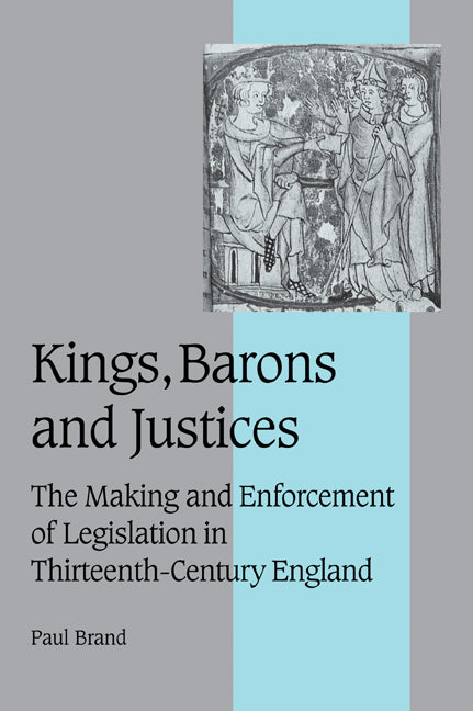 Kings, Barons and Justices; The Making and Enforcement of Legislation in Thirteenth-Century England (Paperback / softback) 9780521025850