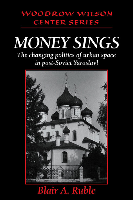 Money Sings; The Changing Politics of Urban Space in Post-Soviet Yaroslavl (Paperback / softback) 9780521026017