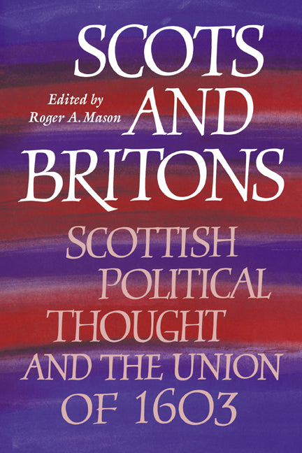 Scots and Britons; Scottish Political Thought and the Union of 1603 (Paperback / softback) 9780521026208