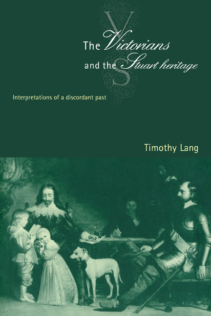The Victorians and the Stuart Heritage; Interpretations of a Discordant Past (Paperback / softback) 9780521026253