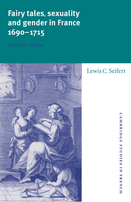 Fairy Tales, Sexuality, and Gender in France, 1690–1715; Nostalgic Utopias (Paperback / softback) 9780521026277