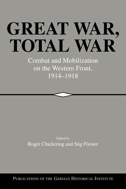 Great War, Total War; Combat and Mobilization on the Western Front, 1914–1918 (Paperback / softback) 9780521026376