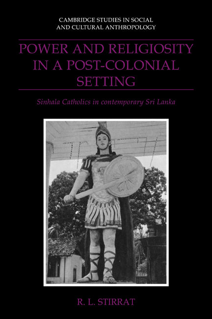 Power and Religiosity in a Post-Colonial Setting; Sinhala Catholics in Contemporary Sri Lanka (Paperback / softback) 9780521026505