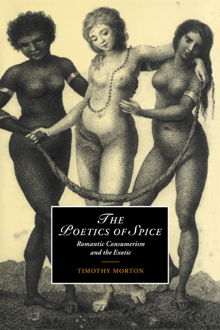 The Poetics of Spice; Romantic Consumerism and the Exotic (Paperback / softback) 9780521026666