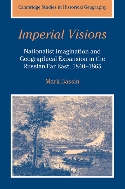 Imperial Visions; Nationalist Imagination and Geographical Expansion in the Russian Far East, 1840–1865 (Paperback / softback) 9780521026741