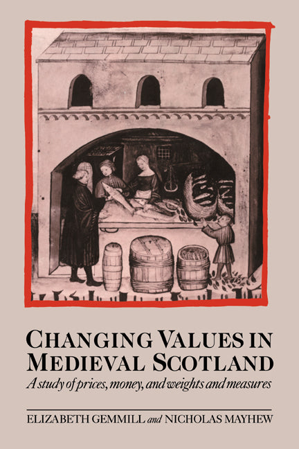 Changing Values in Medieval Scotland; A Study of Prices, Money, and Weights and Measures (Paperback / softback) 9780521027090