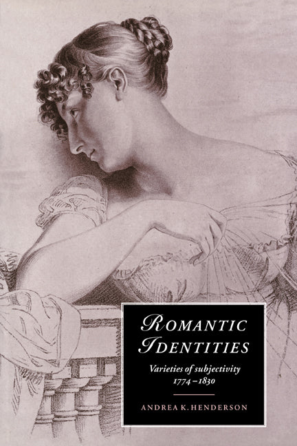 Romantic Identities; Varieties of Subjectivity, 1774–1830 (Paperback / softback) 9780521027106