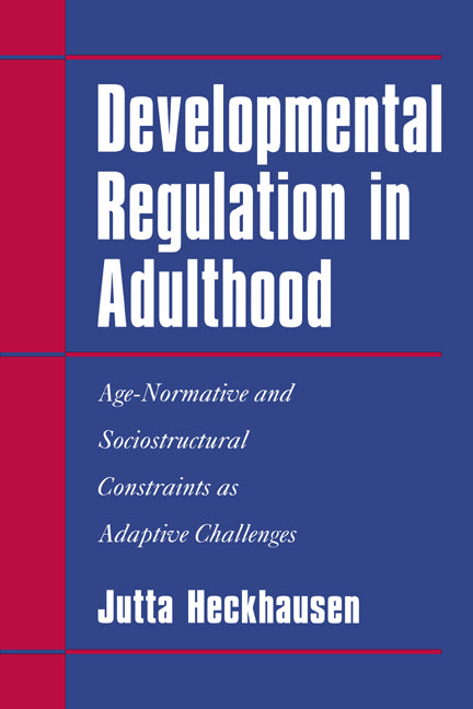 Developmental Regulation in Adulthood; Age-Normative and Sociostructural Constraints as Adaptive Challenges (Paperback / softback) 9780521027137