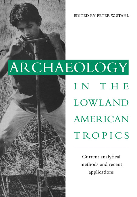 Archaeology in the Lowland American Tropics; Current Analytical Methods and Applications (Paperback / softback) 9780521027380