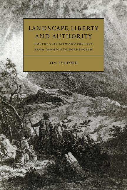 Landscape, Liberty and Authority; Poetry, Criticism and Politics from Thomson to Wordsworth (Paperback / softback) 9780521027427