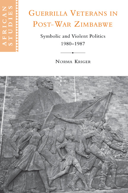 Guerrilla Veterans in Post-war Zimbabwe; Symbolic and Violent Politics, 1980–1987 (Paperback / softback) 9780521027618