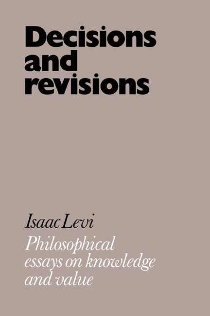Decisions and Revisions; Philosophical Essays on Knowledge and Value (Paperback / softback) 9780521027625