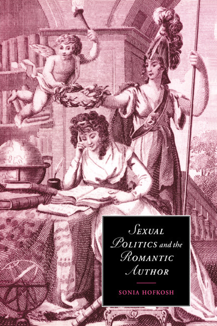 Sexual Politics and the Romantic Author (Paperback / softback) 9780521027700