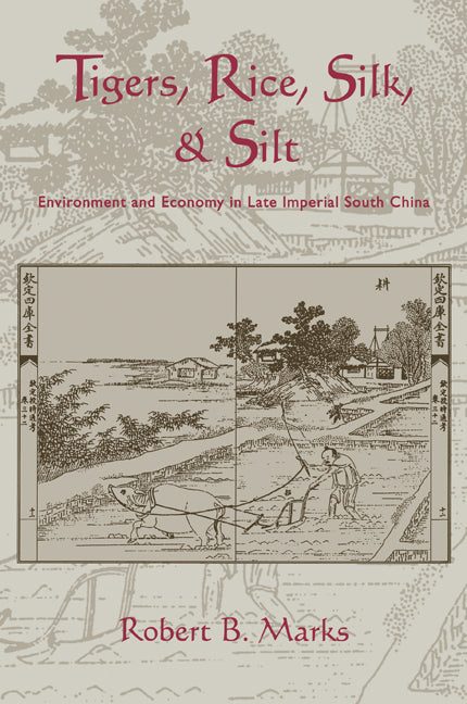 Tigers, Rice, Silk, and Silt; Environment and Economy in Late Imperial South China (Paperback / softback) 9780521027762