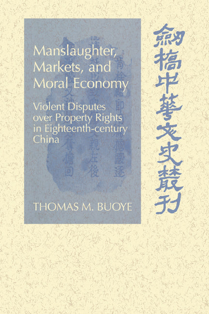 Manslaughter, Markets, and Moral Economy; Violent Disputes over Property Rights in Eighteenth-Century China (Paperback / softback) 9780521027816