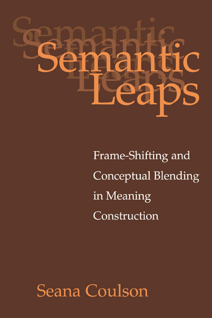 Semantic Leaps; Frame-Shifting and Conceptual Blending in Meaning Construction (Paperback / softback) 9780521027830