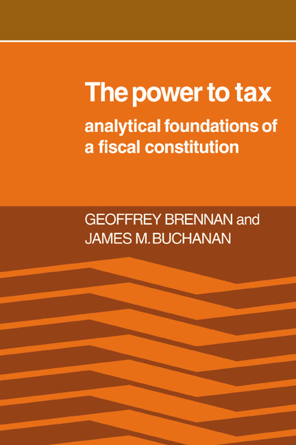 The Power to Tax; Analytic Foundations of a Fiscal Constitution (Paperback / softback) 9780521027922