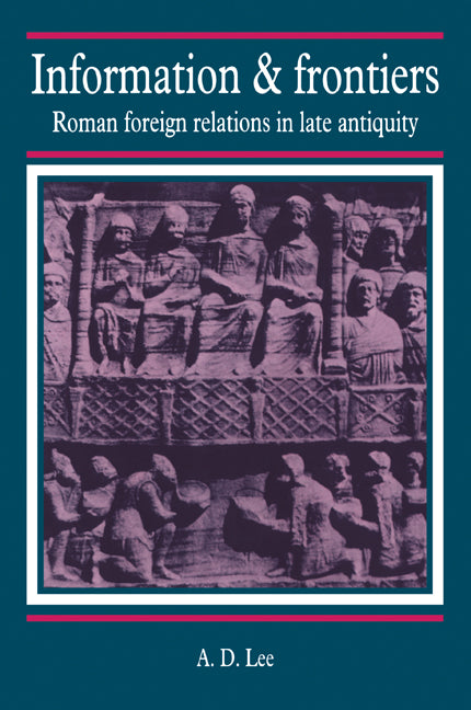 Information and Frontiers; Roman Foreign Relations in Late Antiquity (Paperback / softback) 9780521028257