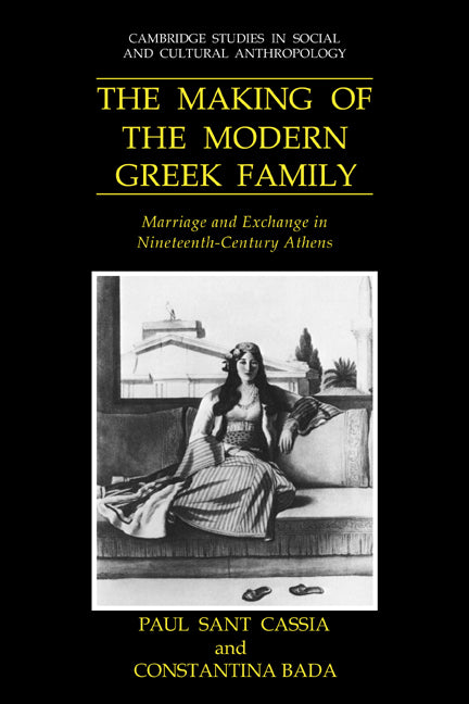 The Making of the Modern Greek Family; Marriage and Exchange in Nineteenth-Century Athens (Paperback / softback) 9780521028264