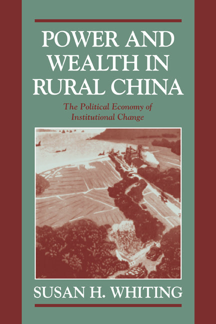 Power and Wealth in Rural China; The Political Economy of Institutional Change (Paperback / softback) 9780521028417