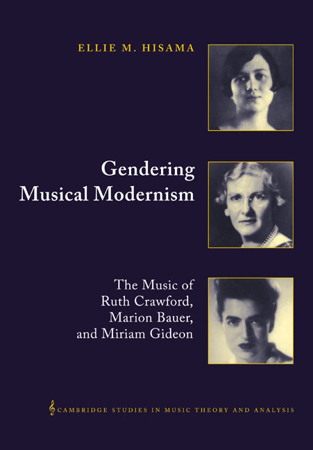 Gendering Musical Modernism; The Music of Ruth Crawford, Marion Bauer, and Miriam Gideon (Paperback / softback) 9780521028431