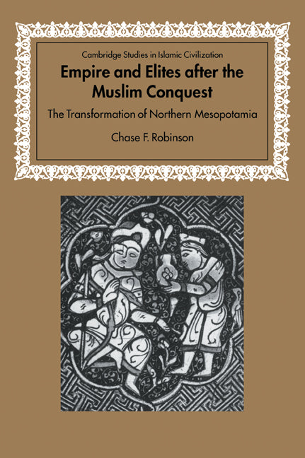 Empire and Elites after the Muslim Conquest; The Transformation of Northern Mesopotamia (Paperback / softback) 9780521028738