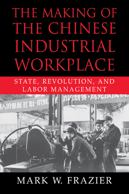 The Making of the Chinese Industrial Workplace; State, Revolution, and Labor Management (Paperback / softback) 9780521028769