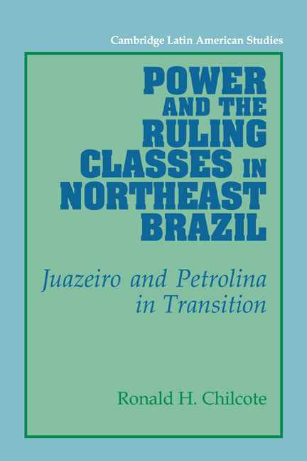 Power and the Ruling Classes in Northeast Brazil; Juazeiro and Petrolina in Transition (Paperback / softback) 9780521028813