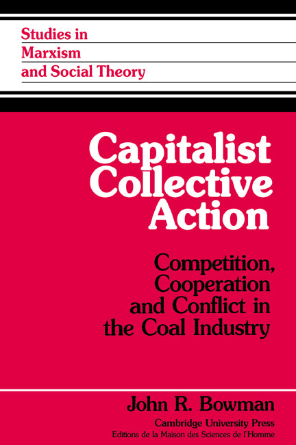 Capitalist Collective Action; Competition, Cooperation and Conflict in the Coal Industry (Paperback / softback) 9780521028820