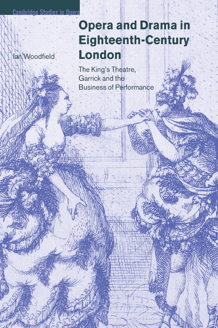 Opera and Drama in Eighteenth-Century London; The King's Theatre, Garrick and the Business of Performance (Paperback / softback) 9780521028837