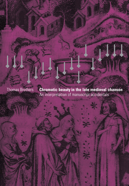 Chromatic Beauty in the Late Medieval Chanson; An Interpretation of Manuscript Accidentals (Paperback / softback) 9780521028882