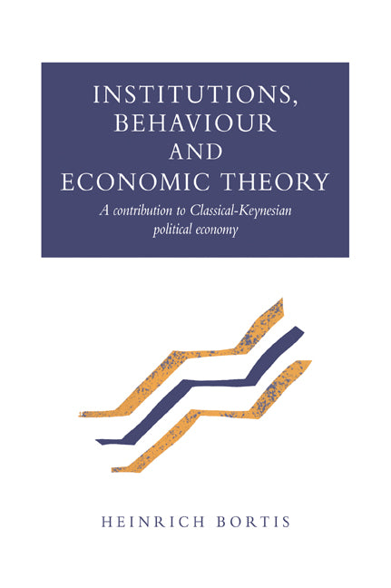 Institutions, Behaviour and Economic Theory; A Contribution to Classical-Keynesian Political Economy (Paperback / softback) 9780521028998