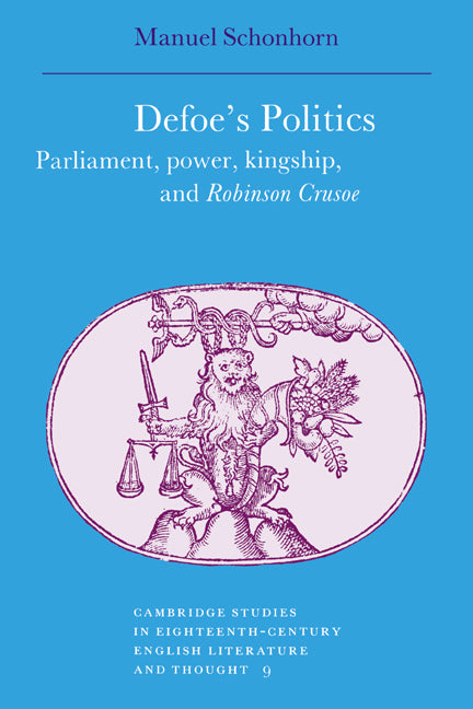 Defoe's Politics; Parliament, Power, Kingship and 'Robinson Crusoe' (Paperback / softback) 9780521029025