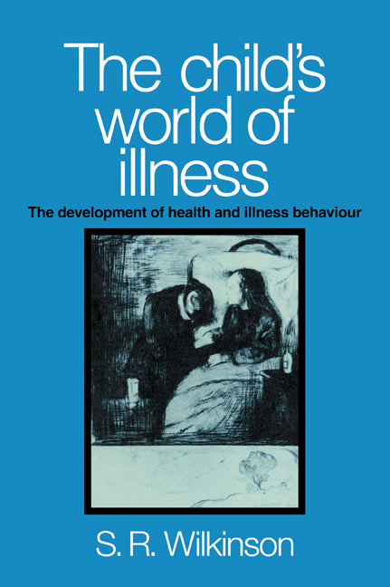 The Child's World of Illness; The Development of Health and Illness Behaviour (Paperback / softback) 9780521029049