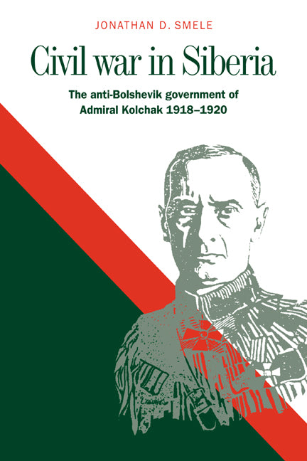 Civil War in Siberia; The Anti-Bolshevik Government of Admiral Kolchak, 1918–1920 (Paperback / softback) 9780521029070