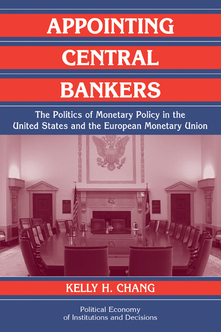 Appointing Central Bankers; The Politics of Monetary Policy in the United States and the European Monetary Union (Paperback / softback) 9780521029841